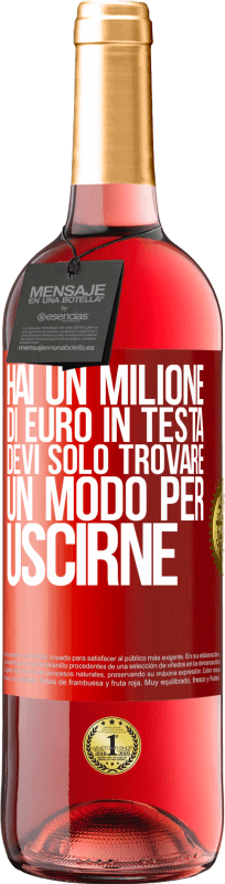 29,95 € Spedizione Gratuita | Vino rosato Edizione ROSÉ Hai un milione di euro in testa. Devi solo trovare un modo per uscirne Etichetta Rossa. Etichetta personalizzabile Vino giovane Raccogliere 2024 Tempranillo