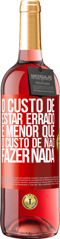 29,95 € Envio grátis | Vinho rosé Edição ROSÉ O custo de estar errado é menor que o custo de não fazer nada Etiqueta Vermelha. Etiqueta personalizável Vinho jovem Colheita 2025 Tempranillo