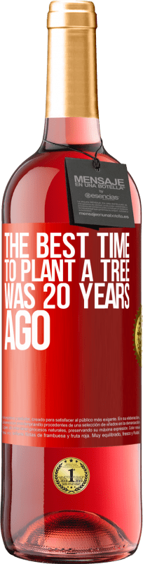 29,95 € Free Shipping | Rosé Wine ROSÉ Edition The best time to plant a tree was 20 years ago Red Label. Customizable label Young wine Harvest 2024 Tempranillo