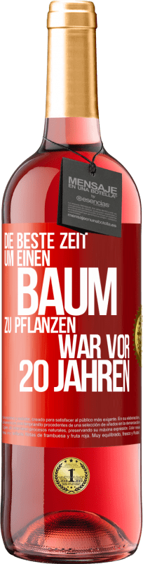 29,95 € Kostenloser Versand | Roséwein ROSÉ Ausgabe Die beste Zeit, um einen Baum zu pflanzen, war vor 20 Jahren Rote Markierung. Anpassbares Etikett Junger Wein Ernte 2024 Tempranillo