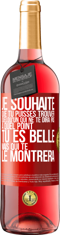 29,95 € Envoi gratuit | Vin rosé Édition ROSÉ Je souhaite que tu puisses trouver quelqu'un qui ne te dira pas à quel point tu es belle mais qui te le montrera Étiquette Rouge. Étiquette personnalisable Vin jeune Récolte 2024 Tempranillo