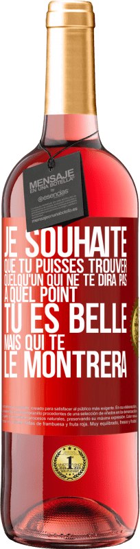 29,95 € Envoi gratuit | Vin rosé Édition ROSÉ Je souhaite que tu puisses trouver quelqu'un qui ne te dira pas à quel point tu es belle mais qui te le montrera Étiquette Rouge. Étiquette personnalisable Vin jeune Récolte 2025 Tempranillo