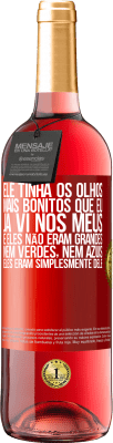 29,95 € Envio grátis | Vinho rosé Edição ROSÉ Ele tinha os olhos mais bonitos que eu já vi nos meus. E eles não eram grandes, nem verdes, nem azuis. Eles eram Etiqueta Vermelha. Etiqueta personalizável Vinho jovem Colheita 2025 Tempranillo