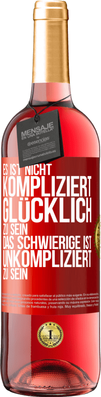29,95 € Kostenloser Versand | Roséwein ROSÉ Ausgabe Es ist nicht kompliziert, glücklich zu sein, das Schwierige ist, unkompliziert zu sein Rote Markierung. Anpassbares Etikett Junger Wein Ernte 2023 Tempranillo