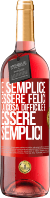 29,95 € Spedizione Gratuita | Vino rosato Edizione ROSÉ È semplice essere felici, la cosa difficile è essere semplici Etichetta Rossa. Etichetta personalizzabile Vino giovane Raccogliere 2024 Tempranillo