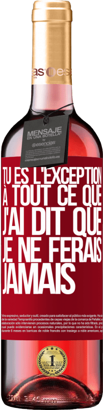 29,95 € Envoi gratuit | Vin rosé Édition ROSÉ Tu es l'exception à tout ce que j'ai dit que je ne ferais jamais Étiquette Rouge. Étiquette personnalisable Vin jeune Récolte 2024 Tempranillo