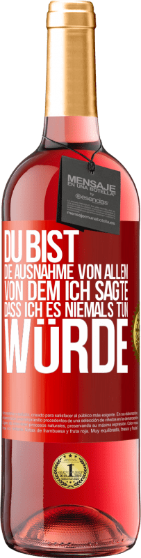 29,95 € Kostenloser Versand | Roséwein ROSÉ Ausgabe Du bist die Ausnahme von allem, von dem ich sagte, dass ich es niemals tun würde Rote Markierung. Anpassbares Etikett Junger Wein Ernte 2024 Tempranillo