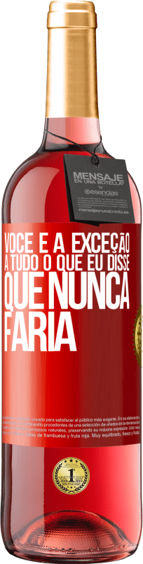 29,95 € Envio grátis | Vinho rosé Edição ROSÉ Você é a exceção a tudo o que eu disse que nunca faria Etiqueta Vermelha. Etiqueta personalizável Vinho jovem Colheita 2024 Tempranillo