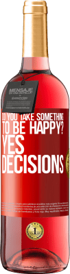 29,95 € Free Shipping | Rosé Wine ROSÉ Edition do you take something to be happy? Yes, decisions Red Label. Customizable label Young wine Harvest 2024 Tempranillo