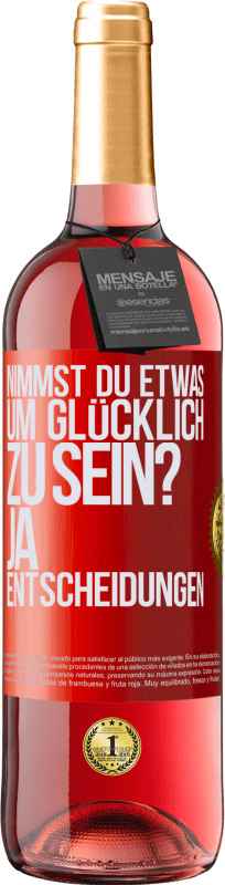 29,95 € Kostenloser Versand | Roséwein ROSÉ Ausgabe nimmst du etwas, um glücklich zu sein? Ja, Entscheidungen Rote Markierung. Anpassbares Etikett Junger Wein Ernte 2024 Tempranillo