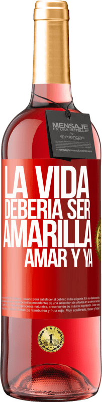 29,95 € Envío gratis | Vino Rosado Edición ROSÉ La vida debería ser amarilla. Amar y ya Etiqueta Roja. Etiqueta personalizable Vino joven Cosecha 2024 Tempranillo