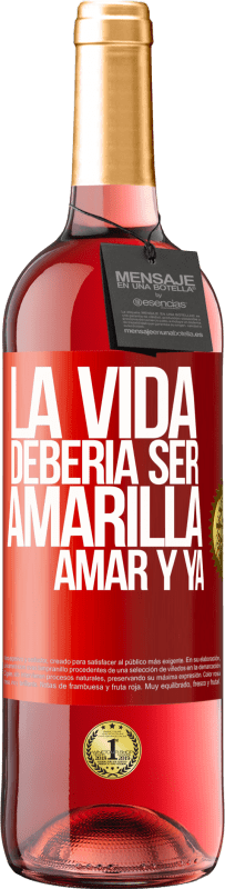 29,95 € Envío gratis | Vino Rosado Edición ROSÉ La vida debería ser amarilla. Amar y ya Etiqueta Roja. Etiqueta personalizable Vino joven Cosecha 2025 Tempranillo