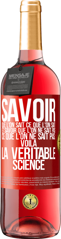 29,95 € Envoi gratuit | Vin rosé Édition ROSÉ Savoir que l'on sait ce que l'on sait, et savoir que l'on ne sait pas ce que l'on ne sait pas: voilà la véritable science Étiquette Rouge. Étiquette personnalisable Vin jeune Récolte 2024 Tempranillo