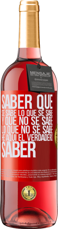 29,95 € Envío gratis | Vino Rosado Edición ROSÉ Saber que se sabe lo que se sabe y que no se sabe lo que no se sabe he aquí el verdadero saber Etiqueta Roja. Etiqueta personalizable Vino joven Cosecha 2024 Tempranillo