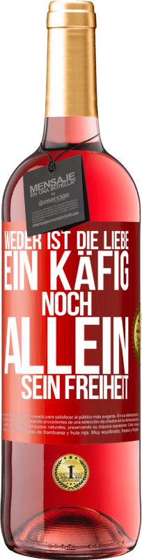 29,95 € Kostenloser Versand | Roséwein ROSÉ Ausgabe Weder ist die Liebe ein Käfig, noch allein sein Freiheit Rote Markierung. Anpassbares Etikett Junger Wein Ernte 2024 Tempranillo