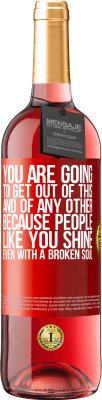 29,95 € Free Shipping | Rosé Wine ROSÉ Edition You are going to get out of this, and of any other, because people like you shine even with a broken soul Red Label. Customizable label Young wine Harvest 2025 Tempranillo
