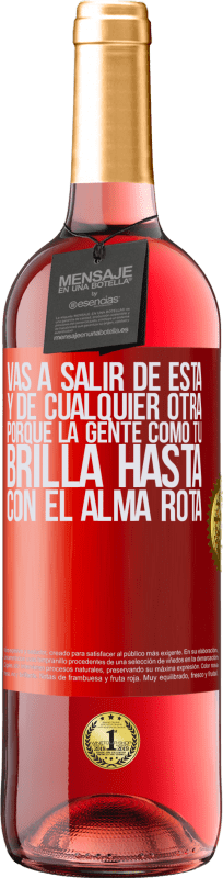 29,95 € Envío gratis | Vino Rosado Edición ROSÉ Vas a salir de esta, y de cualquier otra, porque la gente como tú brilla hasta con el alma rota Etiqueta Roja. Etiqueta personalizable Vino joven Cosecha 2024 Tempranillo