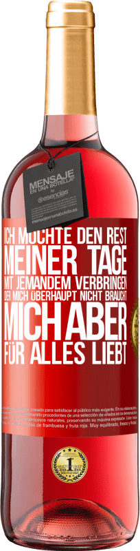 29,95 € Kostenloser Versand | Roséwein ROSÉ Ausgabe Ich möchte den Rest meiner Tage mit jemandem verbringen, der mich überhaupt nicht braucht, mich aber für alles liebt Rote Markierung. Anpassbares Etikett Junger Wein Ernte 2024 Tempranillo