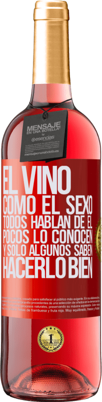 29,95 € Envío gratis | Vino Rosado Edición ROSÉ El vino, como el sexo, todos hablan de él, pocos lo conocen, y sólo algunos saben hacerlo bien Etiqueta Roja. Etiqueta personalizable Vino joven Cosecha 2024 Tempranillo