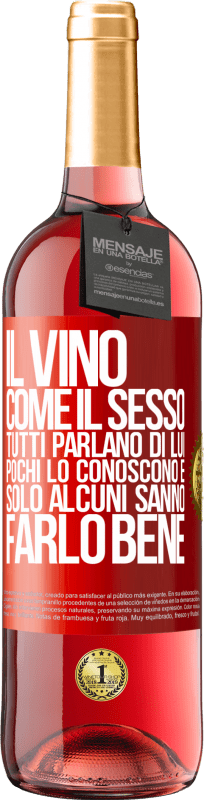 29,95 € Spedizione Gratuita | Vino rosato Edizione ROSÉ Il vino, come il sesso, tutti parlano di lui, pochi lo conoscono e solo alcuni sanno farlo bene Etichetta Rossa. Etichetta personalizzabile Vino giovane Raccogliere 2024 Tempranillo