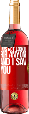 29,95 € Free Shipping | Rosé Wine ROSÉ Edition I was not looking for anyone and I saw you Red Label. Customizable label Young wine Harvest 2025 Tempranillo