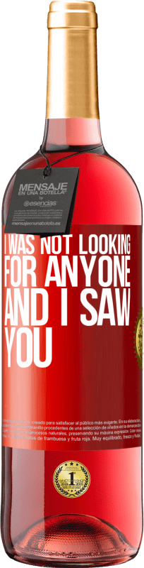29,95 € Free Shipping | Rosé Wine ROSÉ Edition I was not looking for anyone and I saw you Red Label. Customizable label Young wine Harvest 2023 Tempranillo