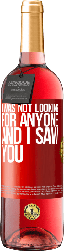 29,95 € Free Shipping | Rosé Wine ROSÉ Edition I was not looking for anyone and I saw you Red Label. Customizable label Young wine Harvest 2024 Tempranillo