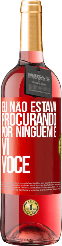 29,95 € Envio grátis | Vinho rosé Edição ROSÉ Eu não estava procurando por ninguém e vi você Etiqueta Vermelha. Etiqueta personalizável Vinho jovem Colheita 2024 Tempranillo