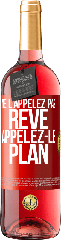 29,95 € Envoi gratuit | Vin rosé Édition ROSÉ Ne l'appelez pas rêve, appelez-le plan Étiquette Rouge. Étiquette personnalisable Vin jeune Récolte 2023 Tempranillo