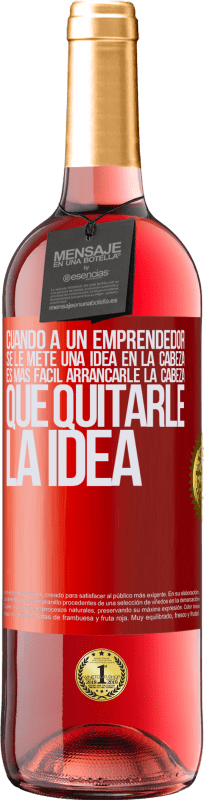 29,95 € Envío gratis | Vino Rosado Edición ROSÉ Cuando a un emprendedor se le mete una idea en la cabeza, es más fácil arrancarle la cabeza que quitarle la idea Etiqueta Roja. Etiqueta personalizable Vino joven Cosecha 2024 Tempranillo