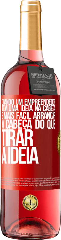 29,95 € Envio grátis | Vinho rosé Edição ROSÉ Quando um empreendedor tem uma ideia na cabeça, é mais fácil arrancar a cabeça do que tirar a ideia Etiqueta Vermelha. Etiqueta personalizável Vinho jovem Colheita 2024 Tempranillo