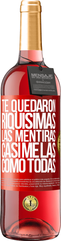 29,95 € Envío gratis | Vino Rosado Edición ROSÉ Te quedaron riquísimas las mentiras. Casi me las como todas Etiqueta Roja. Etiqueta personalizable Vino joven Cosecha 2024 Tempranillo