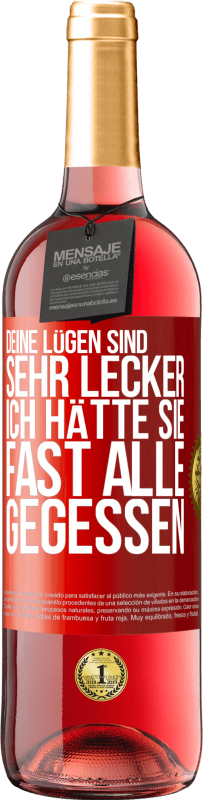 29,95 € Kostenloser Versand | Roséwein ROSÉ Ausgabe Deine Lügen sind sehr lecker. Ich hätte sie fast alle gegessen Rote Markierung. Anpassbares Etikett Junger Wein Ernte 2024 Tempranillo