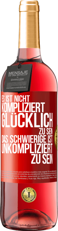 29,95 € Kostenloser Versand | Roséwein ROSÉ Ausgabe Es ist nicht kompliziert, glücklich zu sein, das Schwierige ist, unkompliziert zu sein Rote Markierung. Anpassbares Etikett Junger Wein Ernte 2024 Tempranillo