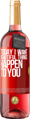 29,95 € Free Shipping | Rosé Wine ROSÉ Edition Today I want beautiful things to happen to you Red Label. Customizable label Young wine Harvest 2023 Tempranillo