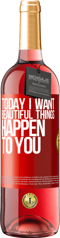 29,95 € Free Shipping | Rosé Wine ROSÉ Edition Today I want beautiful things to happen to you Red Label. Customizable label Young wine Harvest 2024 Tempranillo