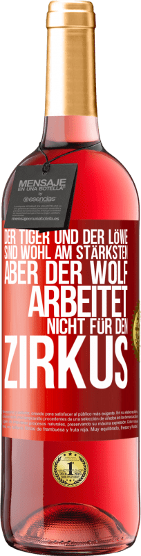 29,95 € Kostenloser Versand | Roséwein ROSÉ Ausgabe Der Tiger und der Löwe sind wohl am stärksten, aber der Wolf arbeitet nicht für den Zirkus Rote Markierung. Anpassbares Etikett Junger Wein Ernte 2023 Tempranillo