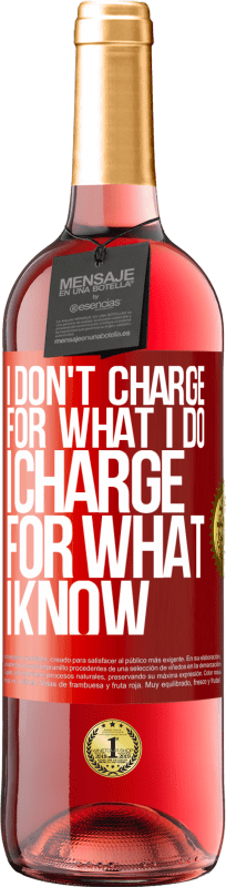 29,95 € Free Shipping | Rosé Wine ROSÉ Edition I don't charge for what I do, I charge for what I know Red Label. Customizable label Young wine Harvest 2024 Tempranillo