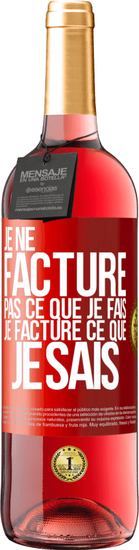 29,95 € Envoi gratuit | Vin rosé Édition ROSÉ Je ne facture pas ce que je fais, je facture ce que je sais Étiquette Rouge. Étiquette personnalisable Vin jeune Récolte 2024 Tempranillo