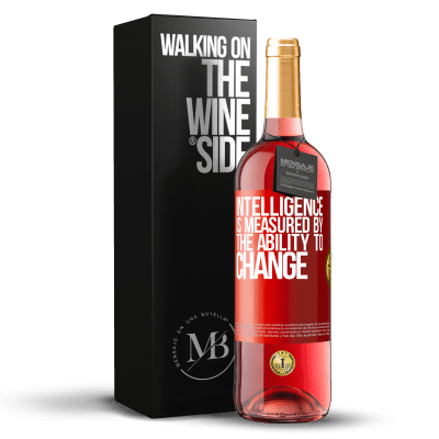 «Intelligence is measured by the ability to change» ROSÉ Edition