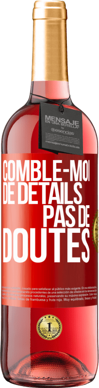 29,95 € Envoi gratuit | Vin rosé Édition ROSÉ Comble-moi de détails, pas de doutes Étiquette Rouge. Étiquette personnalisable Vin jeune Récolte 2024 Tempranillo