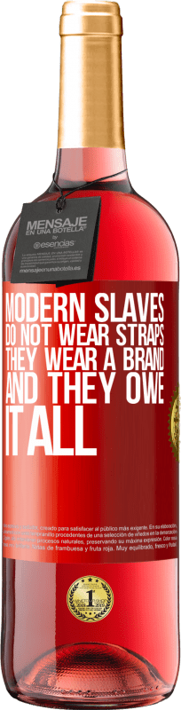 29,95 € Free Shipping | Rosé Wine ROSÉ Edition Modern slaves do not wear straps. They wear a brand and they owe it all Red Label. Customizable label Young wine Harvest 2024 Tempranillo