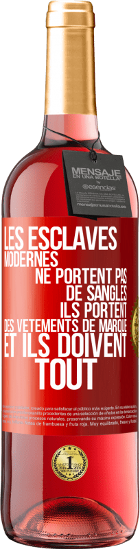 29,95 € Envoi gratuit | Vin rosé Édition ROSÉ Les esclaves modernes ne portent pas de sangles. Ils portent des vêtements de marque et ils doivent tout Étiquette Rouge. Étiquette personnalisable Vin jeune Récolte 2024 Tempranillo