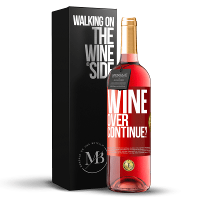 «Wine over. Continue?» Edizione ROSÉ