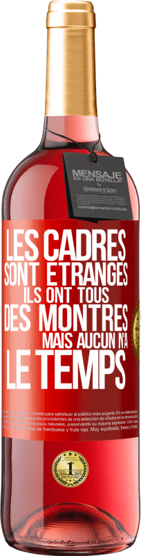 29,95 € Envoi gratuit | Vin rosé Édition ROSÉ Les cadres sont étranges. Ils ont tous des montres mais aucun n'a le temps Étiquette Rouge. Étiquette personnalisable Vin jeune Récolte 2024 Tempranillo