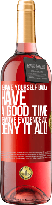 29,95 € Free Shipping | Rosé Wine ROSÉ Edition Behave yourself badly. Have a good time. Remove evidence and ... Deny it all! Red Label. Customizable label Young wine Harvest 2022 Tempranillo