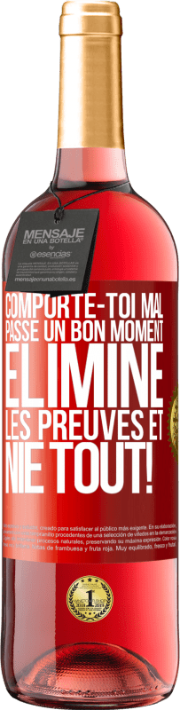 29,95 € Envoi gratuit | Vin rosé Édition ROSÉ Comporte-toi mal. Passe un bon moment. Élimine les preuves et nie tout! Étiquette Rouge. Étiquette personnalisable Vin jeune Récolte 2024 Tempranillo