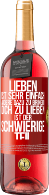 29,95 € Kostenloser Versand | Roséwein ROSÉ Ausgabe Lieben ist sehr einfach, andere dazu zu bringen, dich zu lieben, ist der schwierige Teil Rote Markierung. Anpassbares Etikett Junger Wein Ernte 2024 Tempranillo