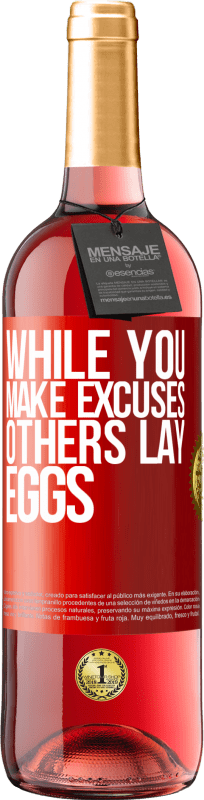 29,95 € Free Shipping | Rosé Wine ROSÉ Edition While you make excuses, others lay eggs Red Label. Customizable label Young wine Harvest 2024 Tempranillo