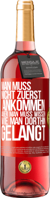 29,95 € Kostenloser Versand | Roséwein ROSÉ Ausgabe Man muss nicht zuerst ankommen, aber man muss wissen, wie man dorthin gelangt Rote Markierung. Anpassbares Etikett Junger Wein Ernte 2023 Tempranillo